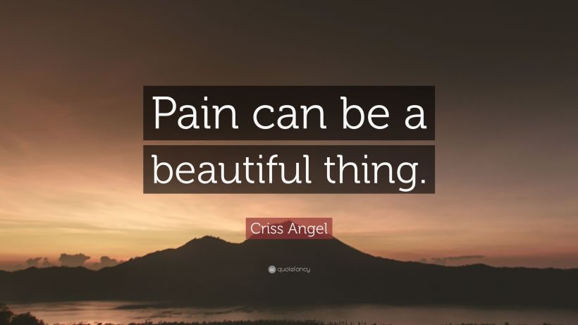 2659836-Criss-Angel-Quote-Pain-can-be-a-beautiful-thing